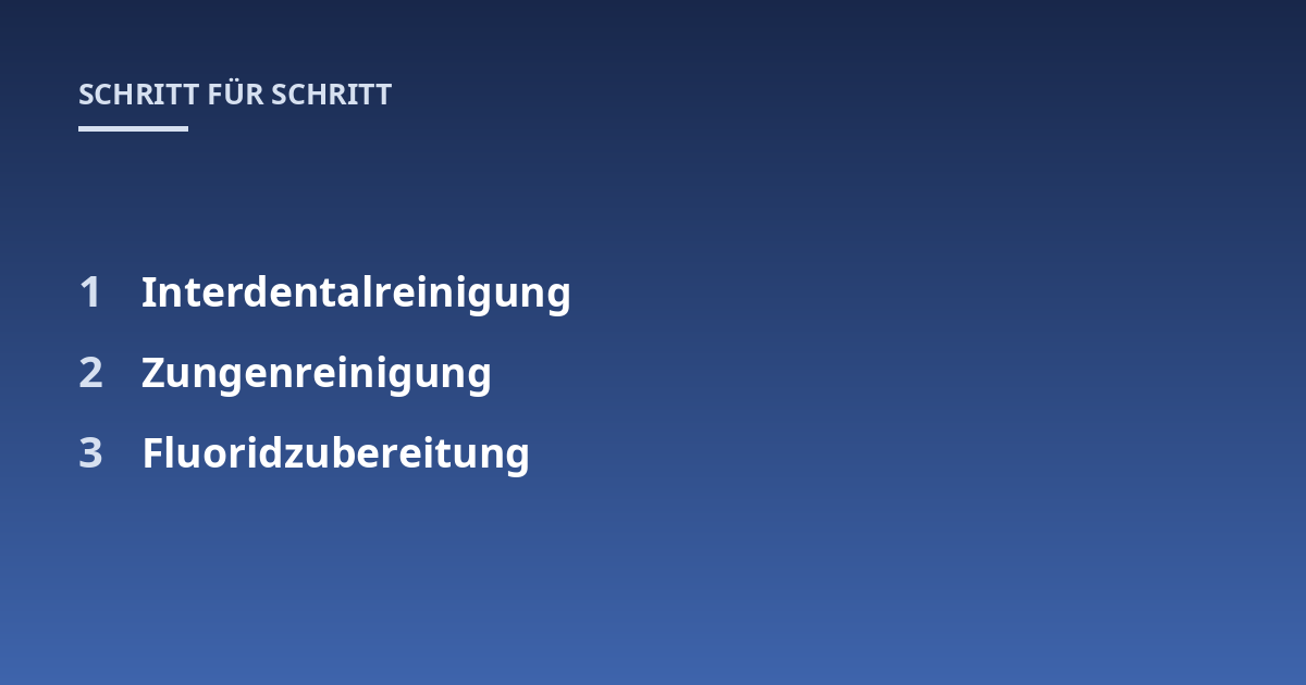 Interdentalreinigung; Zungenreinigung; Fluoridzubereitung