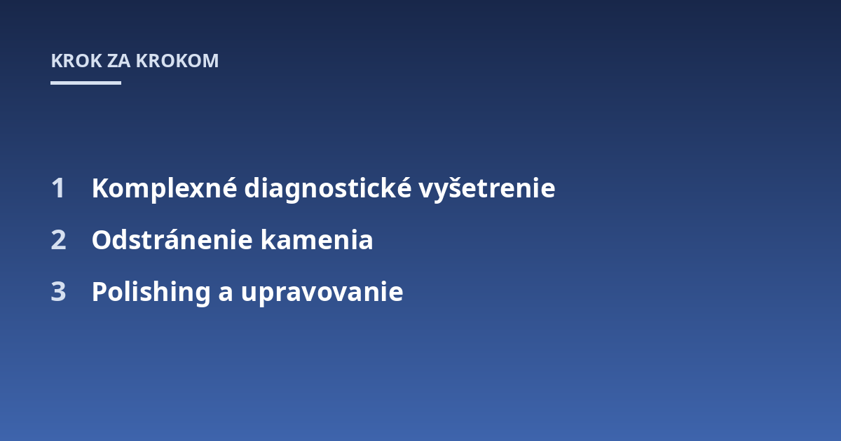 Komplexné diagnostické vyšetrenie; Odstránenie kamenia; Polishing a upravovanie