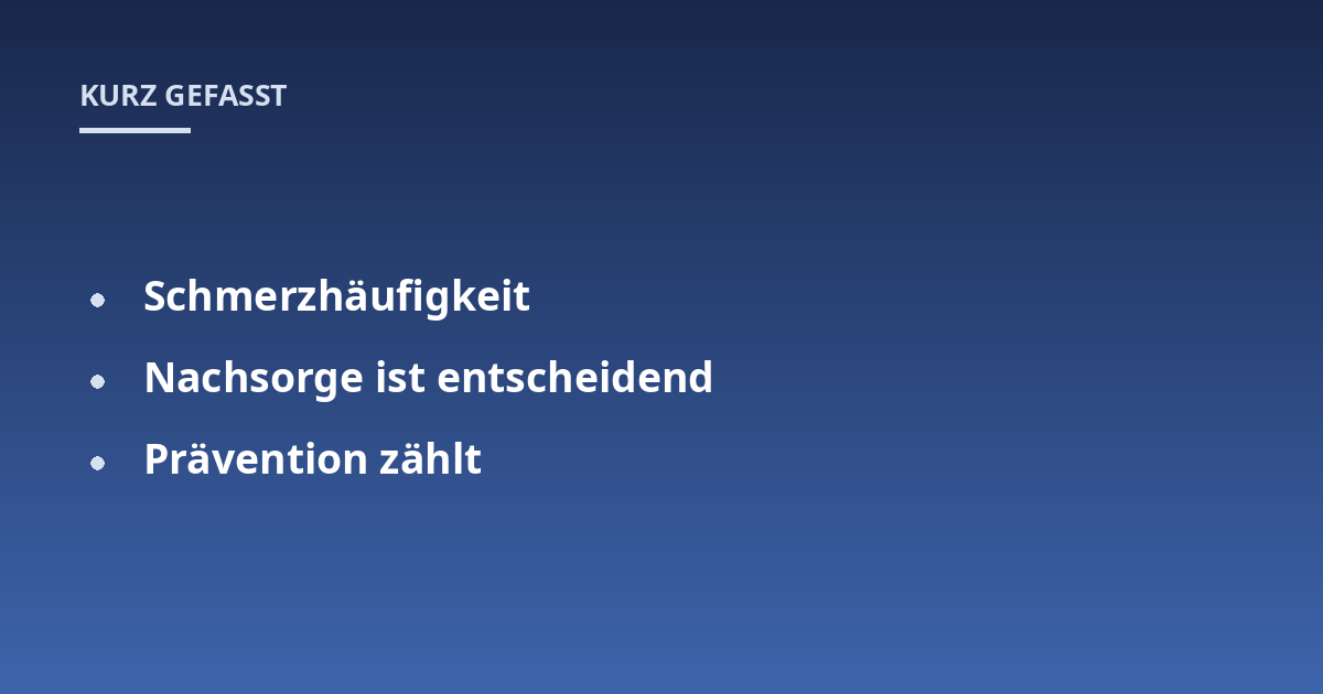 Schmerzhäufigkeit; Nachsorge ist entscheidend; Prävention zählt