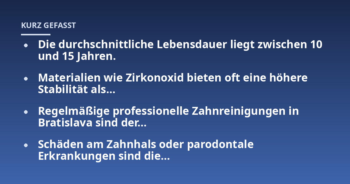 Die durchschnittliche Lebensdauer liegt zwischen 10 und 15 Jahren.; Materialien wie Zirkonoxid bieten oft eine höhere Stabilität als...; Regelmäßige professionelle Zahnreinigungen in Bratislava sind der...; Schäden am Zahnha