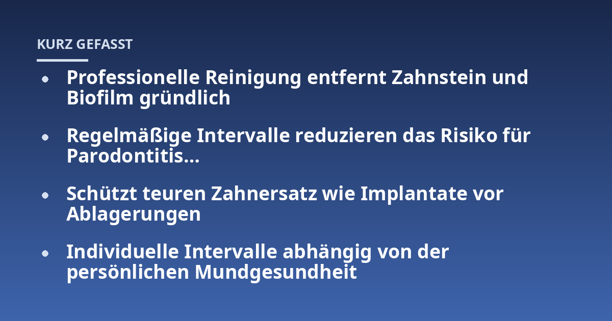 Professionelle Reinigung entfernt Zahnstein und Biofilm gründlich; Regelmäßige Intervalle reduzieren das Risiko für Parodontitis...; Schützt teuren Zahnersatz wie Implantate vor Ablagerungen; Individuelle Intervalle abhäng