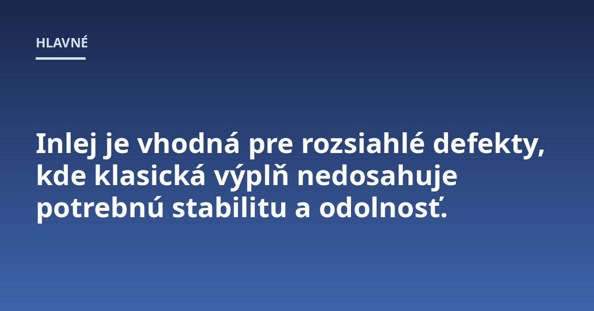 Inlej je vhodná pre rozsiahlé defekty, kde klasická výplň nedosahuje potrebnú stabilitu a odolnosť.
