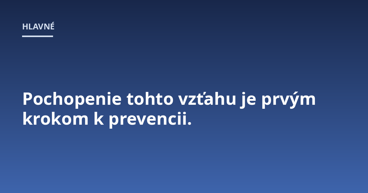Pochopenie tohto vzťahu je prvým krokom k prevencii.
