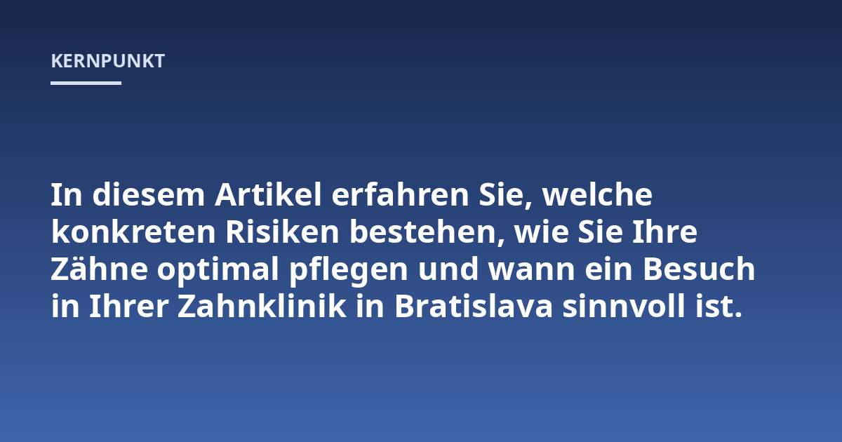 In diesem Artikel erfahren Sie, welche konkreten Risiken bestehen, wie Sie Ihre Zähne optimal pflegen und wann ein Besuch in Ihrer Zahnklinik in Bratislava sinnvoll ist.
