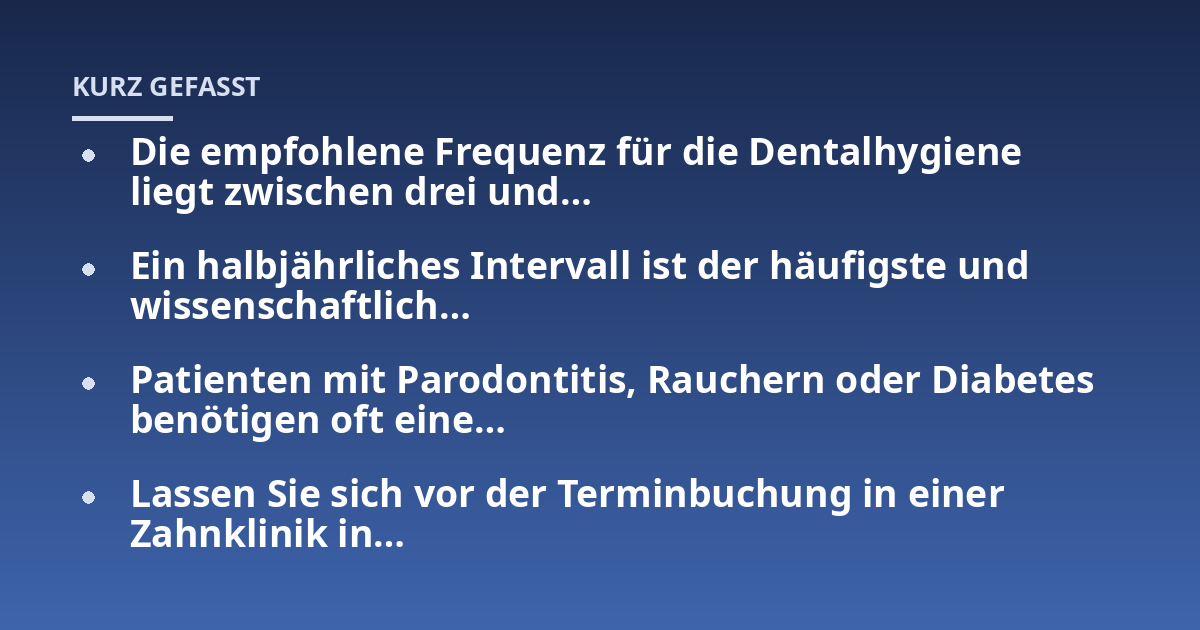 Die empfohlene Frequenz für die Dentalhygiene liegt zwischen drei und...; Ein halbjährliches Intervall ist der häufigste und wissenschaftlich...; Patienten mit Parodontitis, Rauchern oder Diabetes benötigen oft eine...; Lassen