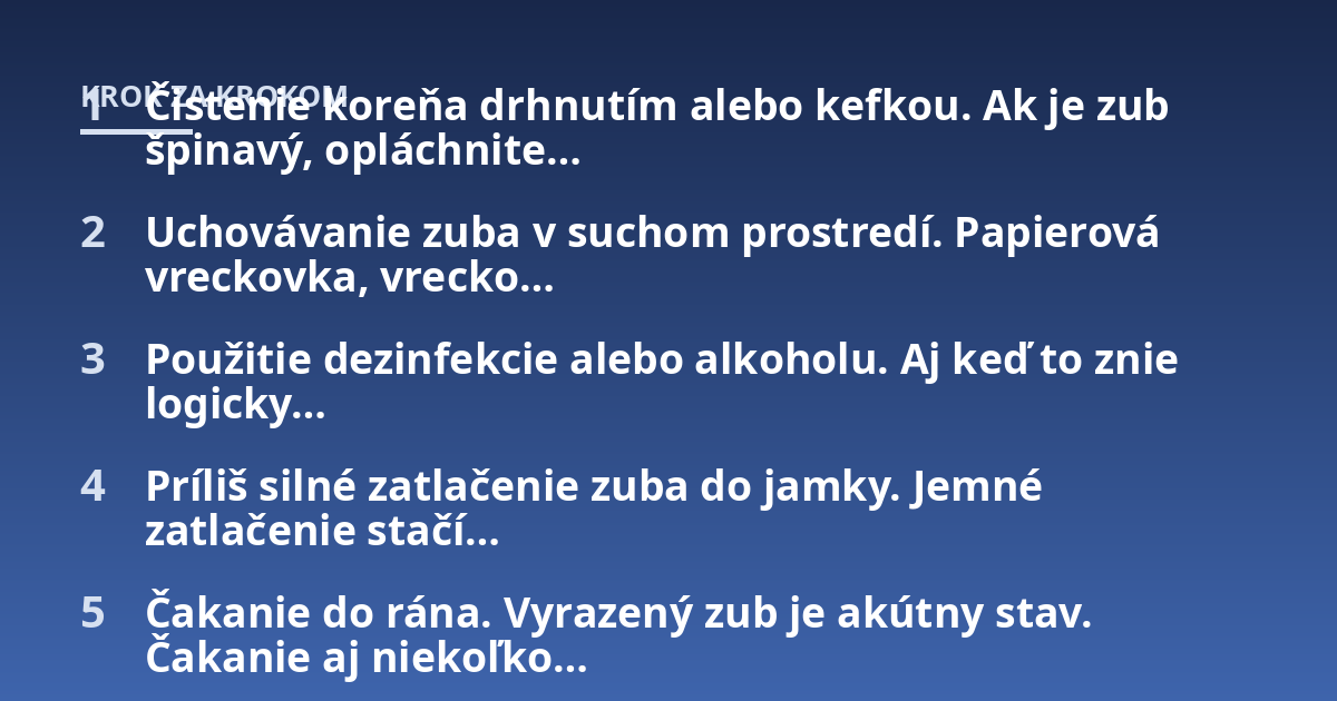 Čistenie koreňa drhnutím alebo kefkou. Ak je zub špinavý, opláchnite...; Uchovávanie zuba v suchom prostredí. Papierová vreckovka, vrecko...; Použitie dezinfekcie alebo alkoholu. Aj keď to znie logicky...; Príliš silné zatlače