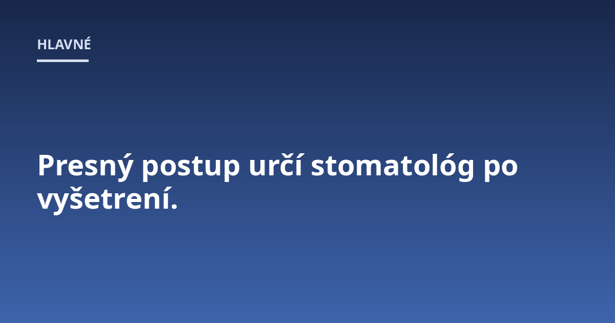 Presný postup určí stomatológ po vyšetrení.