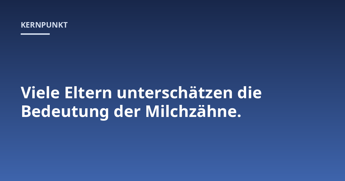 Viele Eltern unterschätzen die Bedeutung der Milchzähne.