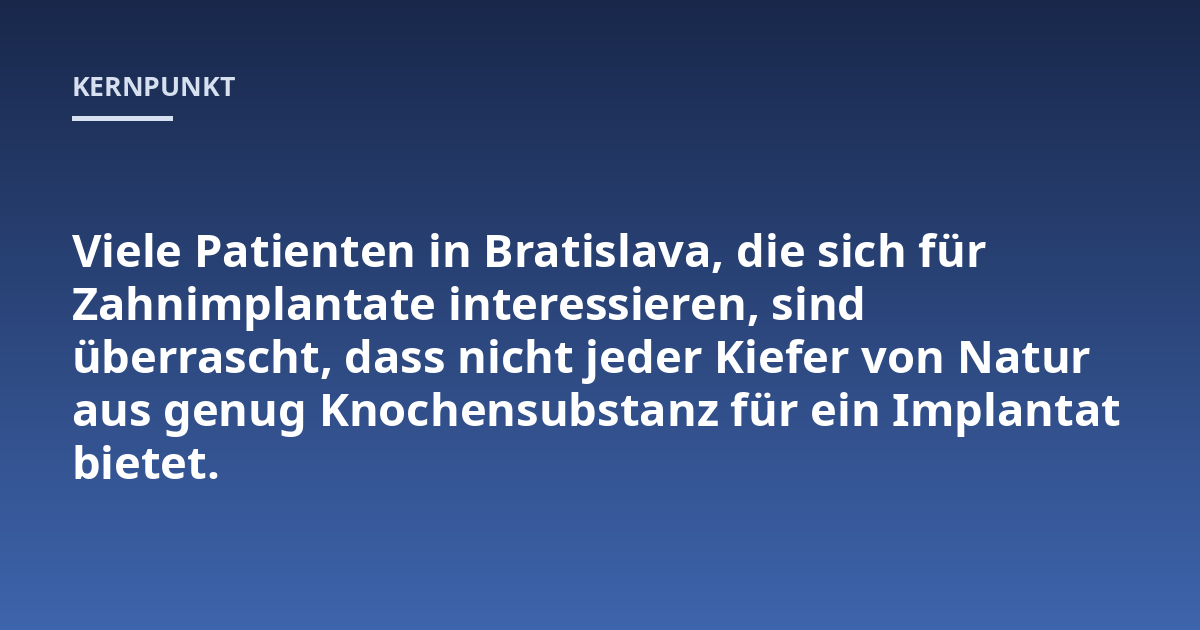 Viele Patienten in Bratislava, die sich für Zahnimplantate interessieren, sind überrascht, dass nicht jeder Kiefer von Natur aus genug Knochensubstanz für ein Implantat bietet.