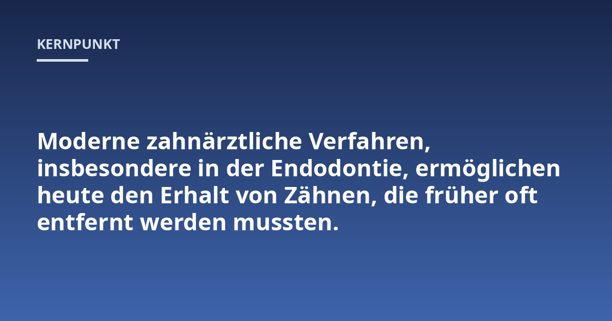Moderne zahnärztliche Verfahren, insbesondere in der Endodontie, ermöglichen heute den Erhalt von Zähnen, die früher oft entfernt werden mussten.