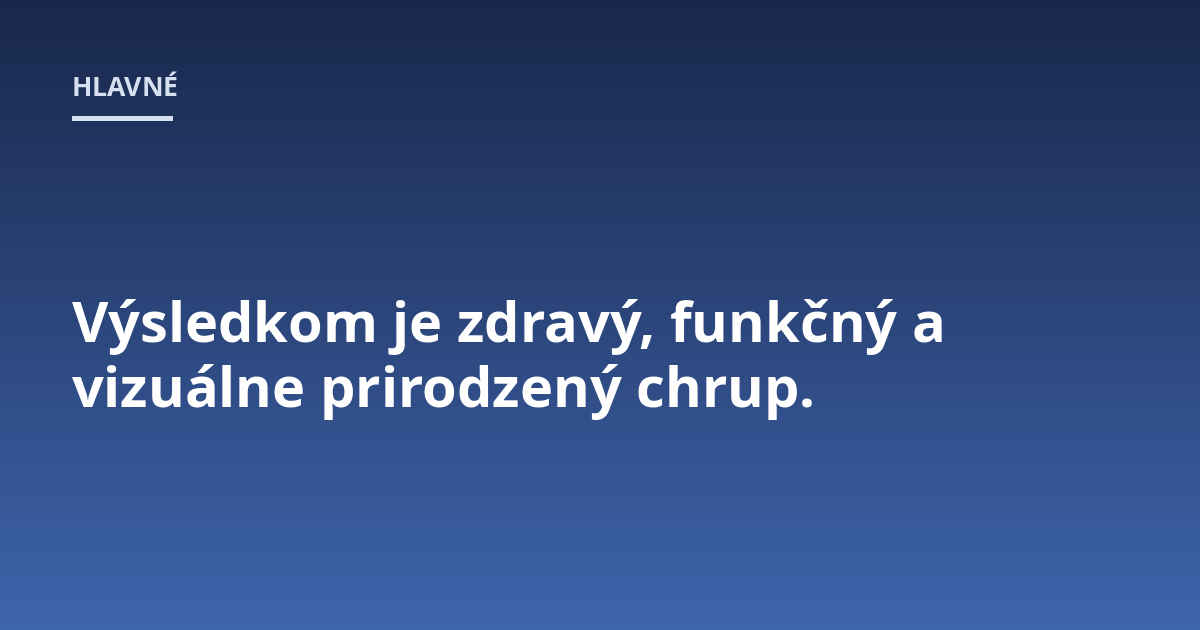 Výsledkom je zdravý, funkčný a vizuálne prirodzený chrup.