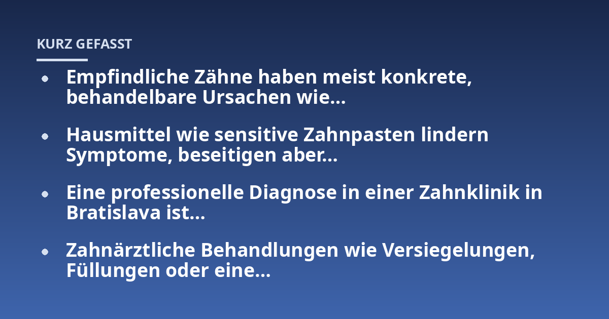 Empfindliche Zähne haben meist konkrete, behandelbare Ursachen wie...; Hausmittel wie sensitive Zahnpasten lindern Symptome, beseitigen aber...; Eine professionelle Diagnose in einer Zahnklinik in Bratislava ist...; Zahnärztli