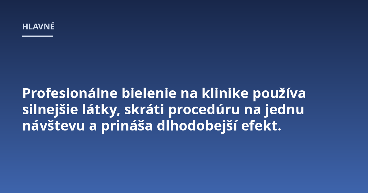 Profesionálne bielenie na klinike používa silnejšie látky, skráti procedúru na jednu návštevu a prináša dlhodobejší efekt.