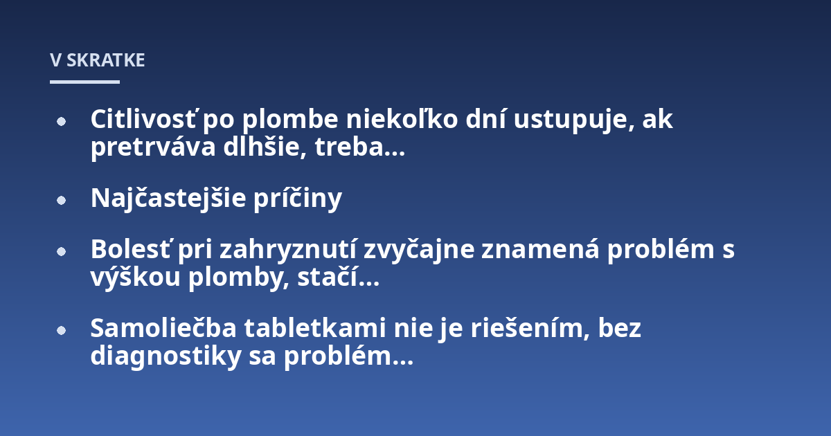 Citlivosť po plombe niekoľko dní ustupuje, ak pretrváva dlhšie, treba...; Najčastejšie príčiny; Bolesť pri zahryznutí zvyčajne znamená problém s výškou plomby, stačí...; Samoliečba tabletkami nie je riešením, bez diagnostiky