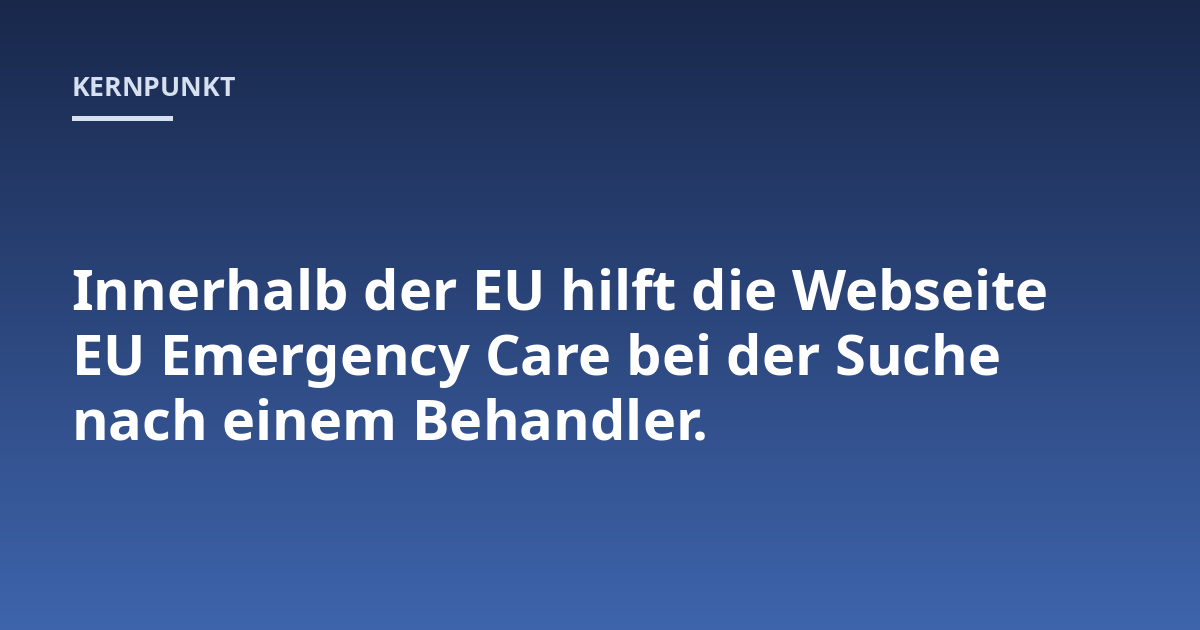 Innerhalb der EU hilft die Webseite EU Emergency Care bei der Suche nach einem Behandler.