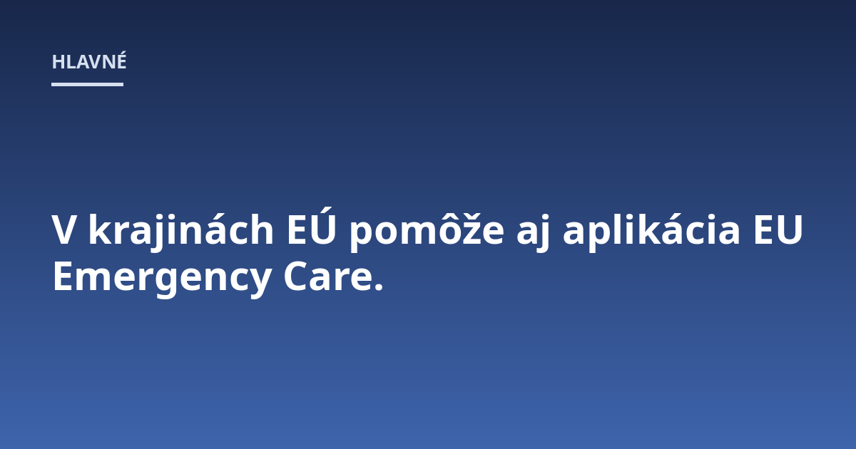 V krajinách EÚ pomôže aj aplikácia EU Emergency Care.