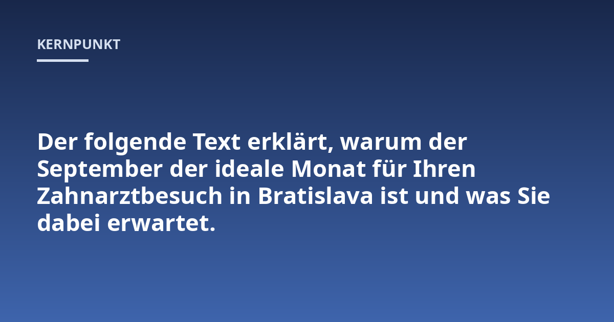 Der folgende Text erklärt, warum der September der ideale Monat für Ihren Zahnarztbesuch in Bratislava ist und was Sie dabei erwartet.
