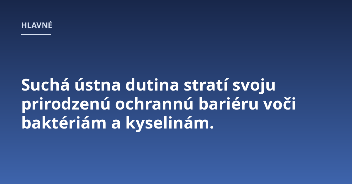 Suchá ústna dutina stratí svoju prirodzenú ochrannú bariéru voči baktériám a kyselinám.