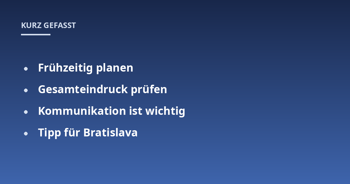 Frühzeitig planen; Gesamteindruck prüfen; Kommunikation ist wichtig; Tipp für Bratislava