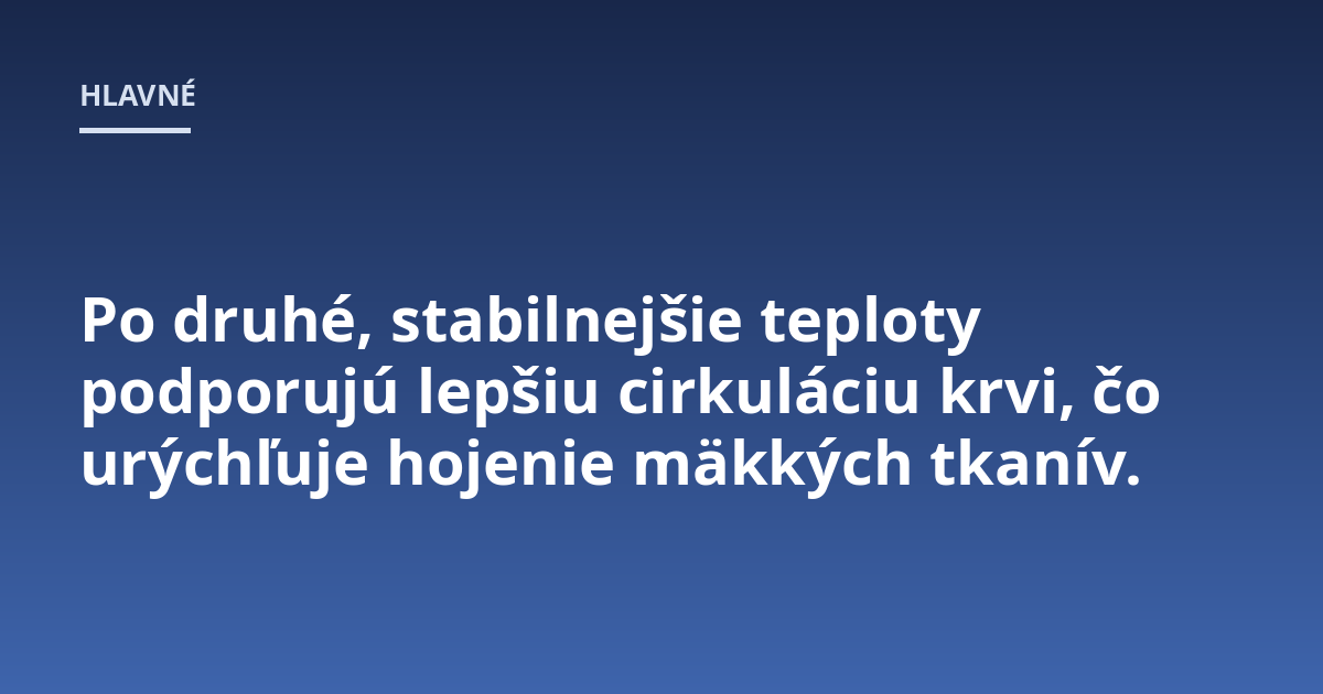 Po druhé, stabilnejšie teploty podporujú lepšiu cirkuláciu krvi, čo urýchľuje hojenie mäkkých tkanív.