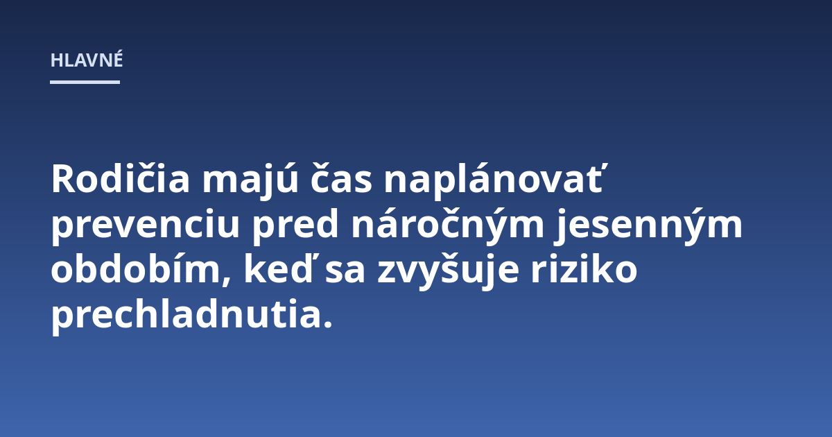 Rodičia majú čas naplánovať prevenciu pred náročným jesenným obdobím, keď sa zvyšuje riziko prechladnutia.