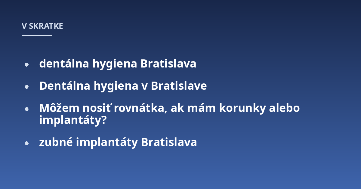 dentálna hygiena Bratislava; Dentálna hygiena v Bratislave; Môžem nosiť rovnátka, ak mám korunky alebo implantáty?; zubné implantáty Bratislava