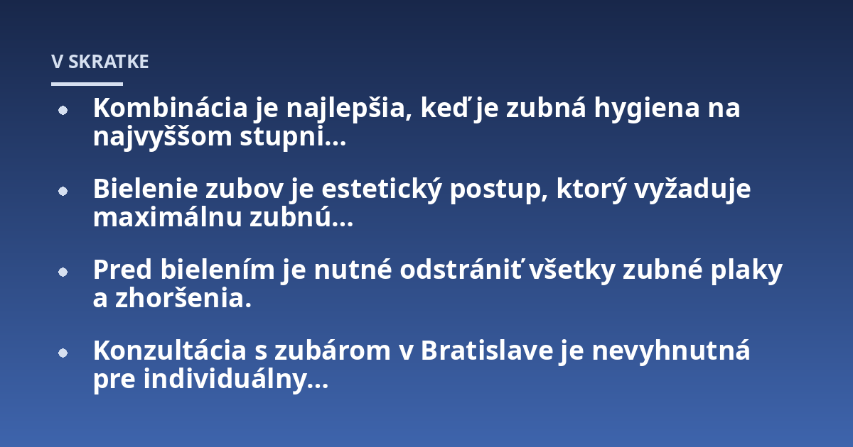 Kombinácia je najlepšia, keď je zubná hygiena na najvyššom stupni…; Bielenie zubov je estetický postup, ktorý vyžaduje maximálnu zubnú…; Pred bielením je nutné odstrániť všetky zubné plaky a zhoršenia.; Konzultácia s zub